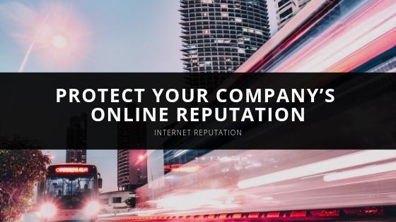 Protect Your Company’s Online Reputation